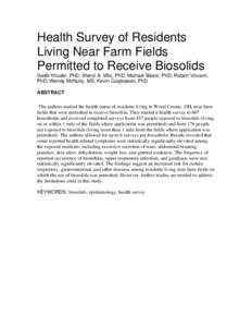 Health Survey of Residents Living Near Farm Fields Permitted to Receive Biosolids Sadik Khuder, PhD; Sheryl A. Milz, PhD; Michael Bisesi, PhD; Robert Vincent, PhD; Wendy McNulty, MS; Kevin Czajkowski, PhD ABSTRACT