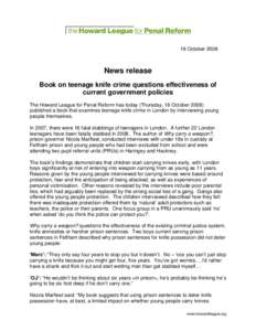 16 OctoberNews release Book on teenage knife crime questions effectiveness of current government policies The Howard League for Penal Reform has today (Thursday, 16 October 2008)