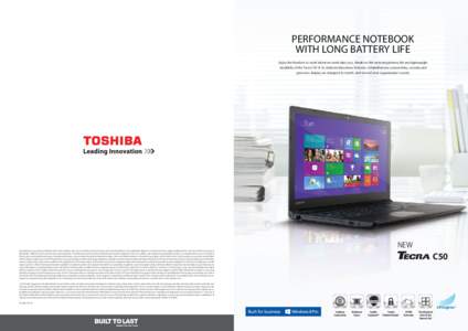 PERFORMANCE NOTEBOOK WITH LONG BATTERY LIFE Enjoy the freedom to work wherever work takes you, thanks to the enduring battery life and lightweight durability of the Tecra C50-B. Its dedicated business features, comprehen