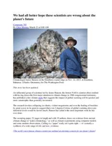 We had all better hope these scientists are wrong about the planet’s future Comments 785 By Chris Mooney March 22 at 8:00 AM  Climatologist James Hansen on the Eleuthera coastal ridge on Nov. 22, 2015, in Eleuthera,