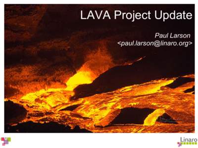 LAVA Project Update Paul Larson <paul.larson@linaro.org> About LAVA •