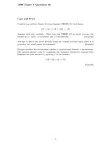 1998 Paper 5 Question 10  Logic and Proof Construct an ordered binary decision diagram (OBDD) for the formula [(P → Q) ∧ (¬R ∨ ¬Q)] → ¬R, showing each step carefully. What does the OBDD tell us about whether t