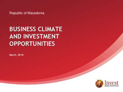 Republic of Macedonia  BUSINESS CLIMATE AND INVESTMENT OPPORTUNITIES March, 2018