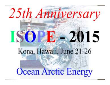 ISOPE-2015, 25th Anniversary Kona, Hawaii Big Island, June 21-26: Opening Session & Banquet Offshore Mechanics and Polar Engineering Council In 1980, Jin S Chung Introduced New Fields :