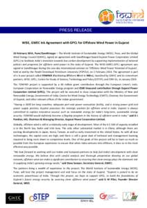 PRESS RELEASE WISE, GWEC Ink Agreement with GPCL for Offshore Wind Power in Gujarat 26 February 2014, Pune/Gandhinagar – The World Institute of Sustainable Energy (WISE), Pune, and the Global Wind Energy Council (GWEC)