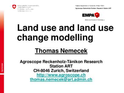 Federal Department of Economic Affairs FDEA Agroscope Reckenholz-Tänikon Research Station ART Ma terials Sci ence & Technolog y  Land use and land use