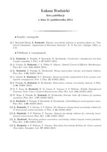 Łukasz Rudnicki lista publikacji z dnia 31 października 2014 • Książki i monografie [1] I. Bialynicki-Birula, Ł. Rudnicki, Entropic uncertainty relations in quantum physics in: 