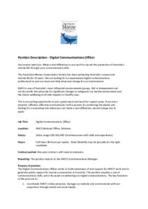 Position Description - Digital Communications Officer Our oceans need you. Make a real difference as you work to secure the protection of Australia’s marine life through your communication skills. The Australian Marine