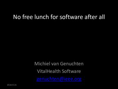 No free lunch for software after all  Michiel van Genuchten VitalHealth Software