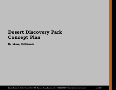 Desert Discovery Park Concept Plan Barstow, California Desert Discovery Center Partnership • 831 Barstow Road, Barstow, CA • ([removed] • desertdiscoverycenter.com