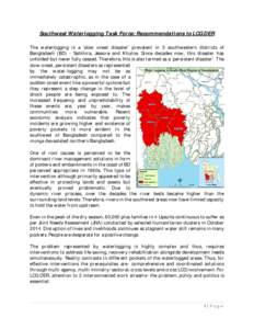 Southwest Waterlogging Task Force: Recommendations to LCG DER The waterlogging is a ‘slow onset disaster’ prevalent in 3 southwestern districts of Bangladesh (BD) - Satkhira, Jessore and Khulna. Since decades now, th