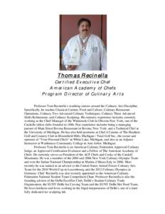 Thomas Recinella Certified Executive Chef American Academy of Chefs Program Director of Culinary Arts Professor Tom Recinella’s teaching centers around the Culinary Arts Discipline. Specifically, he teaches Classical C