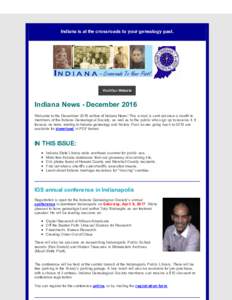 Indiana is at the crossroads to your genealogy past.  Visit Our Website Indiana News - December 2016 Welcome to the December 2016 edition of Indiana News! This e-mail is sent out once a month to