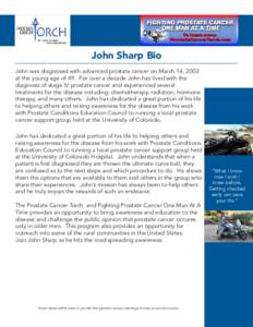 John Sharp Bio John was diagnosed with advanced prostate cancer on March 14, 2003 at the young age of 49. For over a decade John has lived with the diagnosis of stage IV prostate cancer and experienced several treatments