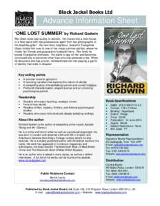 Black Jackal Books Ltd  Advance Information Sheet ‘ONE LOST SUMMER’ by Richard Godwin Rex Allen loves star quality in women. He moves into a new house in a heat wave with few possessions apart from two photographs of