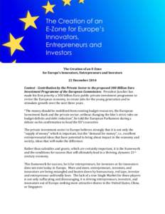 The Creation of an E-Zone for Europe’s Innovators, Entrepreneurs and Investors 22 December 2014 Context - Contribution by the Private Sector to the proposed 300 Billion Euro Investment Programme of the European Commiss