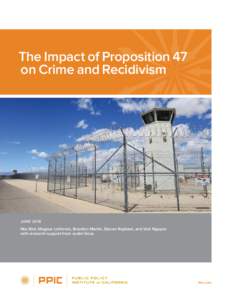 The Impact of Proposition 47 on Crime and Recidivism JUNEMia Bird, Magnus Lofstrom, Brandon Martin, Steven Raphael, and Viet Nguyen