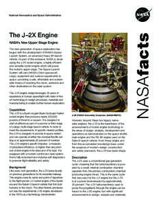 The J–2X Engine NASA’s New Upper Stage Engine The next generation of space exploration has begun with the development of NASA’s Space Launch System, an advanced heavy-lift launch vehicle. As part of this endeavor, 