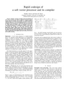 Rapid codesign of a soft vector processor and its compiler Matthew Naylor and Simon W. Moore Computer Laboratory, University of Cambridge, UK {matthew.naylor,simon.moore}@.cl.cam.ac.uk Abstract—Despite a decade of acti
