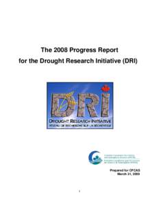 The 2008 Progress Report for the Drought Research Initiative (DRI) Prepared for CFCAS March 31, 2009