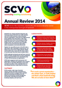 Annual Review 2014 SCVO serves the voluntary, community and social enterprise sector in the metropolitan borough of Sandwell. Sandwell’s has a vibrant and diverse Voluntary and Community Sector (VCS) with over 1,000 ch