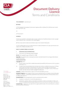 Document Delivery Licence Terms and Conditions THIS AGREEMENT is made the day of BETWEEN (1) The Copyright Licensing Agency Limited whose registered office is at Barnard’s Inn, 86 Fetter Lane, London