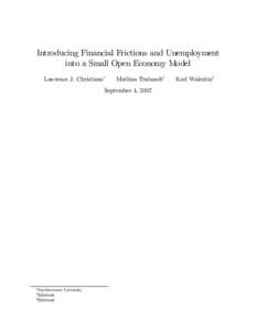 Introducing Financial Frictions and Unemployment into a Small Open Economy Model Lawrence J. Christiano∗ Mathias Trabandt†