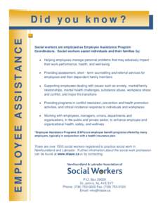 EMPLOYEE ASSISTANCE  Did you know? Social workers are employed as Employee Assistance Program Coordinators. Social workers assist individuals and their families by: •