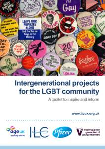 Intergenerational projects for the LGBT community A toolkit to inspire and inform www.ilcuk.org.uk  The International Longevity Centre – UK (ILC–UK) is an independent, non-partisan