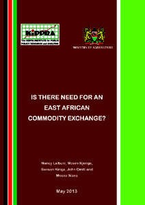IS THERE NEED FOR AN EAST AFRICAN COMMODITY EXCHANGE? Nancy Laibuni, Moses Njenga, Benson Kiriga, John Omiti and Moses Ikiara