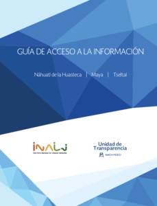 GUÍA DE ACCESO A LA INFORMACIÓN Náhuatl de la Huasteca | Maya | Tseltal Regresa Unidad de Transparencia