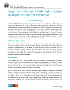 The County of Santa Clara Public Safety Realignment Interim Evaluation: Executive Summary Santa Clara County AB109 Public Safety Realignment Interim Evaluation Executive Summary