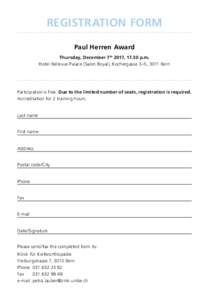 REGISTRATION FORM Paul Herren Award Thursday, December 7th 2017, 17.30 p.m. Hotel Bellevue Palace (Salon Royal), Kochergasse 3–5, 3011 Bern  Participation is free. Due to the limited number of seats, registration is re