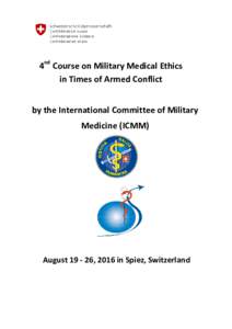4nd Course on Military Medical Ethics in Times of Armed Conflict by the International Committee of Military Medicine (ICMM)  August, 2016 in Spiez, Switzerland
