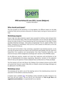 IPEN workshop 05 June 2015, Leuven (Belgium) Practical Information Who should participate? The main purpose of the workshop is to bring together the different players on the data protection field, and to promote a discus