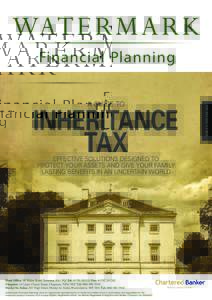 INHERITANCE TAX EFFECTIVE SOLUTIONS DESIGNED TO PROTECT YOUR ASSETS AND GIVE YOUR FAMILY LASTING BENEFITS IN AN UNCERTAIN WORLD