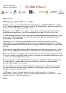 22 August 2014 GP leaders urge reform on after-hours funding Australia’s peak body of general practice representative groups, United General Practice Australia (UGPA welcomes the Federal Government’s review of the ad