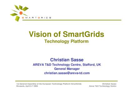 Vision of SmartGrids Technology Platform Christian Sasse AREVA T&D Technology Centre, Stafford, UK General Manager