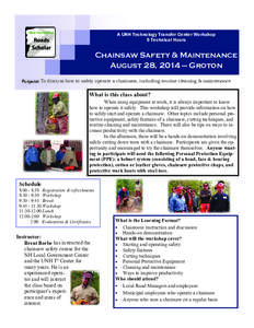 A UNH Technology Transfer Center Workshop 5 Technical Hours Chainsaw Safety & Maintenance August 28, 2014 — Groton Purpose: To discuss how to safely operate a chainsaw, including routine cleaning & maintenance
