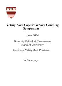Voting, Vote Capture & Vote Counting Symposium June 2004 Kennedy School of Government Harvard University Electronic Voting Best Practices
