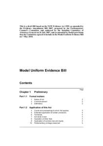 This is a draft Bill based on the NSW Evidence Act 1995, as amended by the Evidence Amendment Bill 2007, prepared by the Parliamentary Counsel’s Committee and endorsed by the Standing Committee of Attorneys-General on 