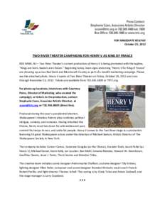 FOR IMMEDIATE RELEASE October 25, 2012 TWO RIVER THEATER CAMPAIGNS FOR HENRY V AS KING OF FRANCE RED BANK, NJ— Two River Theater’s current production of Henry V is being promoted with the tagline, “Kings are born, 