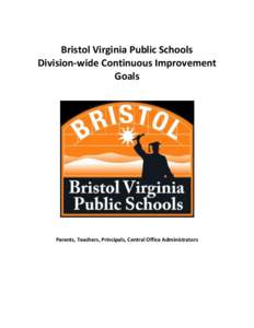 Bristol Virginia Public Schools Division-wide Continuous Improvement Goals Parents, Teachers, Principals, Central Office Administrators