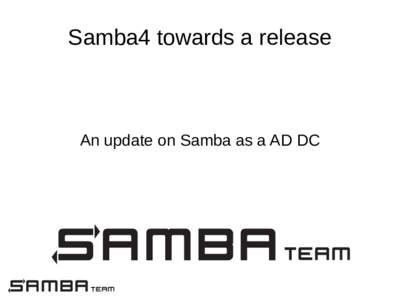Samba4 towards a release  An update on Samba as a AD DC When to release? ●