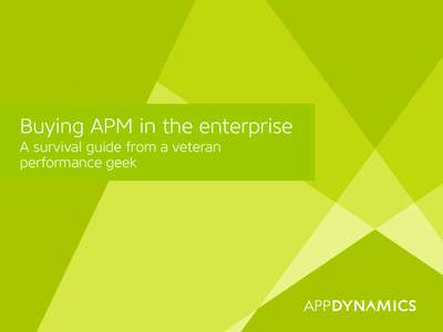 Buying APM in the enterprise A survival guide from a veteran performance geek Buying APM in the enterprise A survival guide from a veteran performance geek