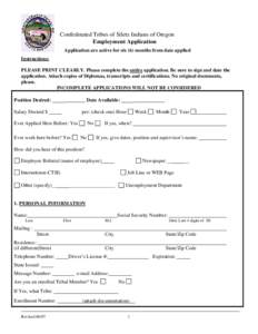 Confederated Tribes of Siletz Indians of Oregon Employment Application Application are active for six (6) months from date applied Instructions: PLEASE PRINT CLEARLY. Please complete the entire application. Be sure to si