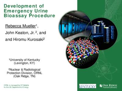 Development of Emergency Urine Bioassay Procedure Rebecca Mueller1, John Keaton, Jr. 2, and and Hiromu Kurosaki2