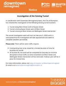 Notice Investigation of the Existing Tunnel In coordination with Downtown Reimagined project, the City of Brampton has initiated the investigation of the following existing tunnel locations: 1. Tunnel along Main Street n