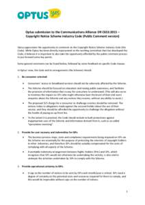 Optus submission to the Communications Alliance DR C653:2015 – Copyright Notice Scheme Industry Code (Public Comment version) Optus appreciates the opportunity to comment on the Copyright Notice Scheme Industry Code (t