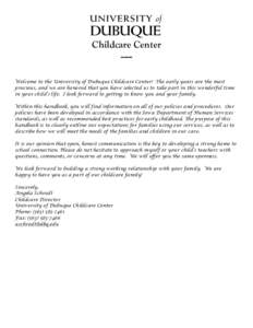 Childcare Center -----	
   	
     Welcome to the University of Dubuque Childcare Center! The early years are the most precious, and we are honored that you have selected us to take part in this wonderful time